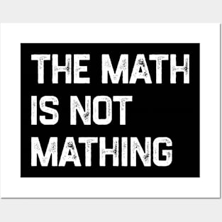 The Math Is Not Mathing Posters and Art